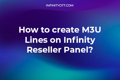 How To Create M3U Lines Infinity OTT