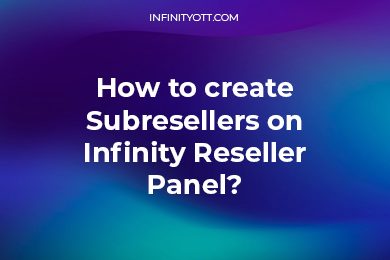 How To Create Subresellers Infinity OTT